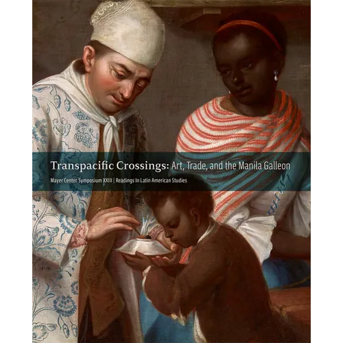 Transpacific Crossings: Art, Trade, and the Manila Galleon