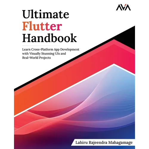 Ultimate Flutter Handbook: Learn Cross-Platform App Development with Visually Stunning UIs and Real-World Projects