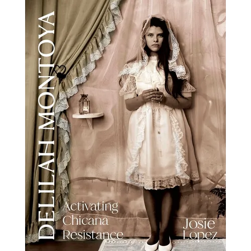 Delilah Montoya: Activating Chicana Resistance