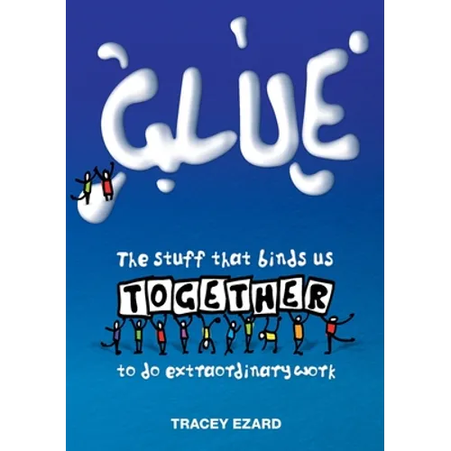 Glue: The Stuff That Binds Us Together to do Extraordinary Work