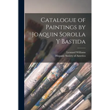 Catalogue of Paintings by Joaquin Sorolla y Bastida