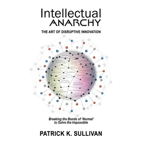 Intellectual Anarchy: The Art of Disruptive Innovation