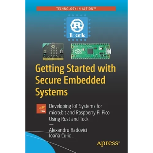 Getting Started with Secure Embedded Systems: Developing Iot Systems for Micro: Bit and Raspberry Pi Pico Using Rust and Tock