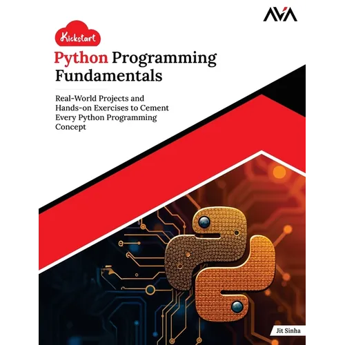 Kickstart Python Programming Fundamentals: Real-World Projects and Hands-on Exercises to Cement Every Python Programming Concept (English Edition)