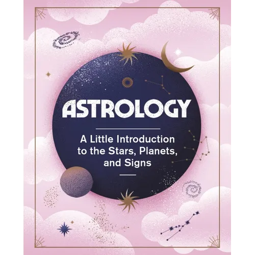 Astrology: A Little Introduction to the Stars, Planets, and Signs