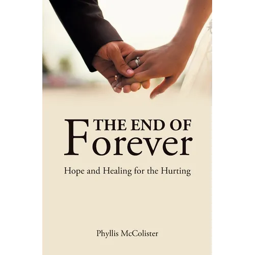 The End of Forever: Hope and Healing for the Hurting