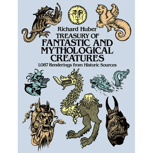Treasury of Fantastic and Mythological Creatures: 1,087 Renderings from Historic Sources