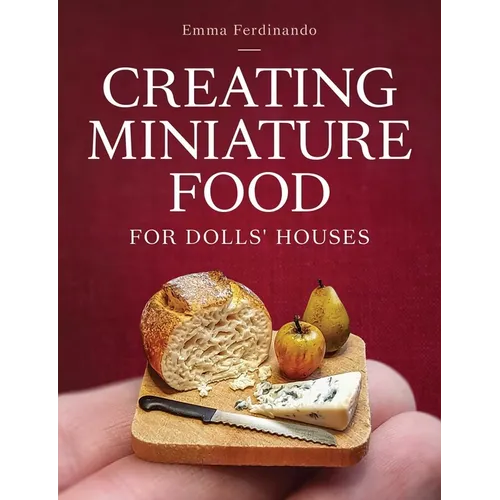 Creating Miniature Food for Dolls' Houses