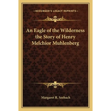 An Eagle of the Wilderness the Story of Henry Melchior Muhlenberg - Paperback