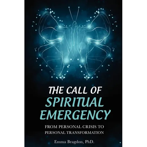 The Call of Spiritual Emergency: From Personal Crisis to Personal Transformation