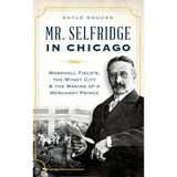 Mr. Selfridge in Chicago: Marshall Field's, the Windy City & the Making of a Merchant Prince - Hardcover