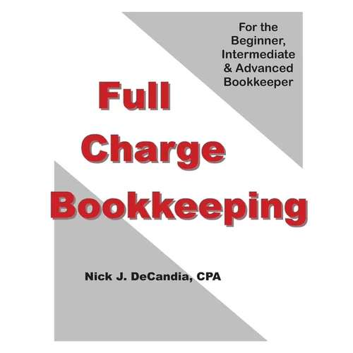 Full-Charge Bookkeeping: For the Beginner, Intermediate & Advanced Bookkeeper