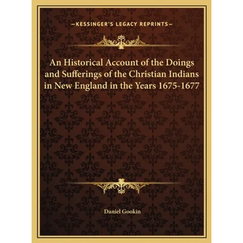 An Historical Account of the Doings and Sufferings of the Christian Indians in New England in the Years 1675-1677