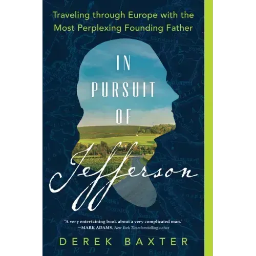In Pursuit of Jefferson: Traveling Through Europe with the Most Perplexing Founding Father