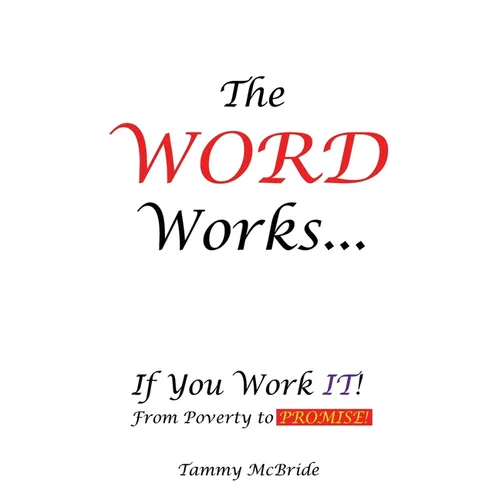 The WORD Works...If You Work IT! From Poverty to PROMISE!