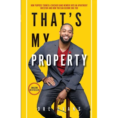 That's My Property: How Purpose Turned a Chicago Gang Member Into an Apartment Investor & How You Can Become One Too