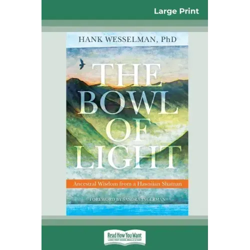 The Bowl of Light: Ancestral Wisdom from a Hawaiian Shaman (16pt Large Print Edition)