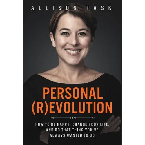 Personal Revolution: How to Be Happy, Change Your Life, and Do That Thing You've Always Wanted to Do