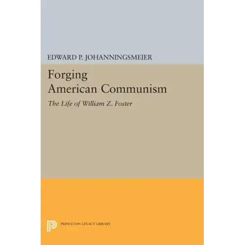 Forging American Communism: The Life of William Z. Foster