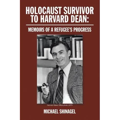 Holocaust Survivor to Harvard Dean: Memoirs of a Refugee's Progress