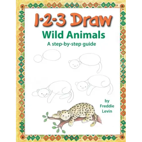 123 Draw Wild Animals: A step by step drawing guide for young artists