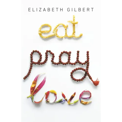 Eat Pray Love: One Woman's Search for Everything Across Italy, India and Indonesia