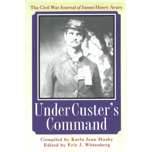 Under Custer's Command: The Civil War Journal of James Henry Avery