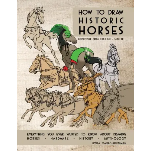 How to Draw Historic Horses: Everything you ever wanted to know about drawing horses - hardware - history - mythology