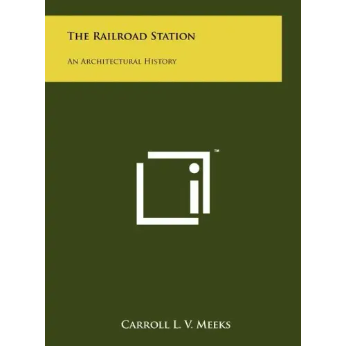 The Railroad Station: An Architectural History