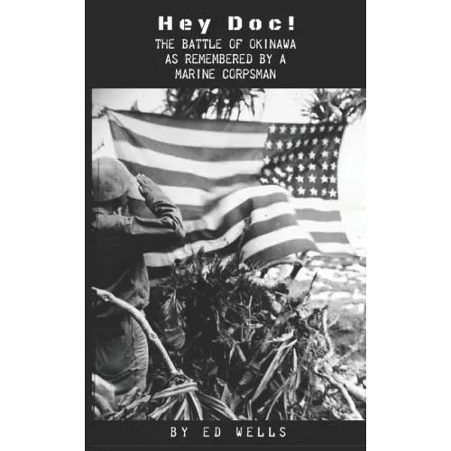 Hey Doc!: The Battle of Okinawa as Remembered by a Marine Corpsman