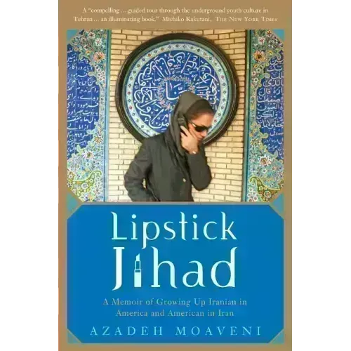 Lipstick Jihad: A Memoir of Growing Up Iranian in America and American in Iran