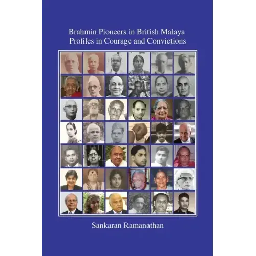 Brahmin Pioneers in British Malaya: Profiles in Courage and Convictions