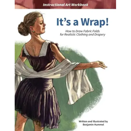 It's a Wrap!: How to Draw Fabric Folds for Realistic Clothing and Drapery