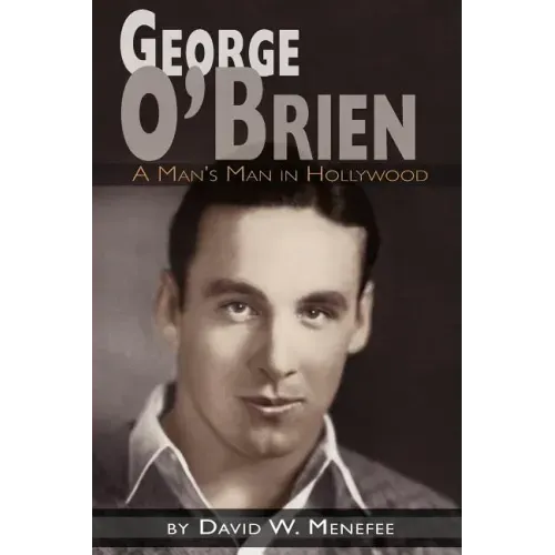 George O'Brien - A Man's Man in Hollywood