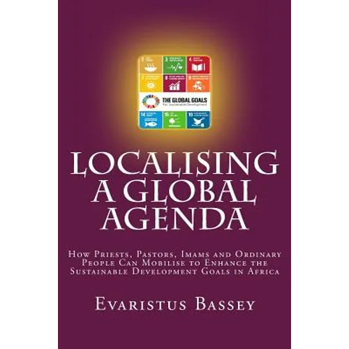 Localising a Global Agenda: How Priests, Pastors, Imams and Ordinary People Can Mobilise to Enhance the Sustainable Development Goals in Africa