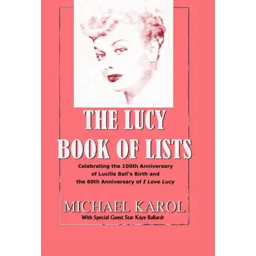 The Lucy Book of Lists: Celebrating Lucille Ball's Centennial and the 60th Anniversary of I Love Lucy