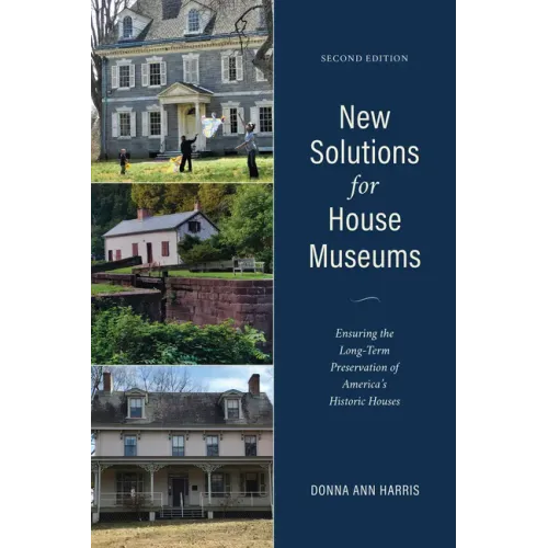 New Solutions for House Museums: Ensuring the Long-Term Preservation of America's Historic Houses