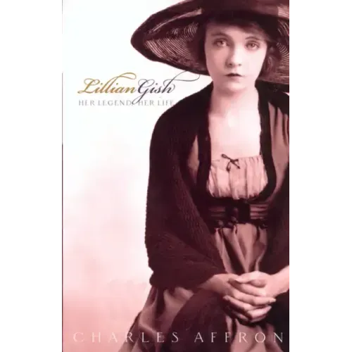 Lillian Gish: Her Legend, Her Life