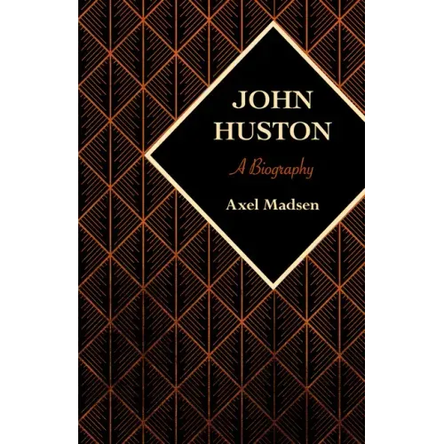 John Huston: A Biography