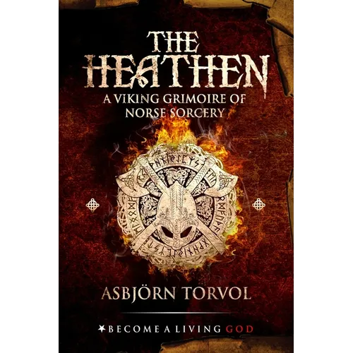 The Heathen: A Viking Grimoire Of Norse Sorcery