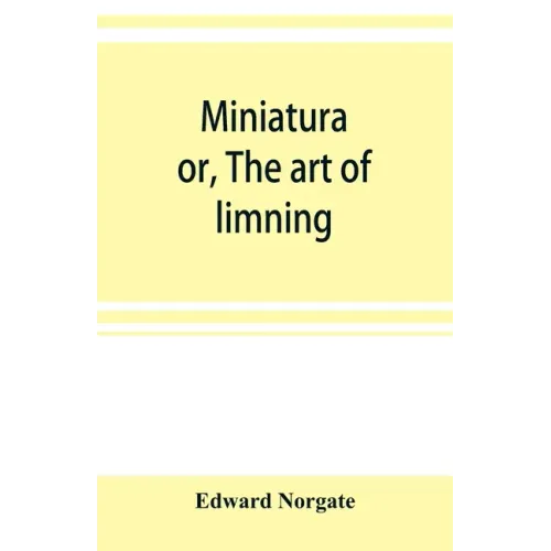 Miniatura; or, The art of limning