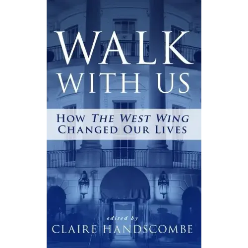Walk With Us: How "The West Wing" Changed Our Lives