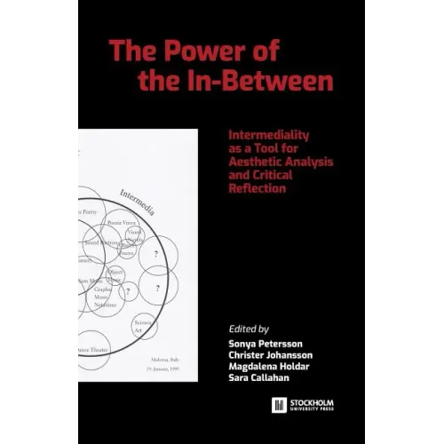 The Power of the In-Between: Intermediality as a Tool for Aesthetic Analysis and Critical Reflection