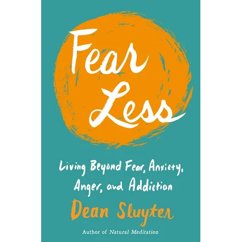 Fear Less: Living Beyond Fear, Anxiety, Anger, and Addiction