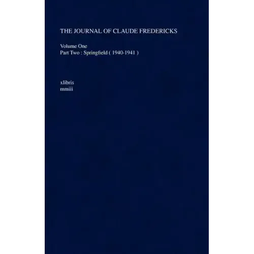 The Journal of Claude Fredericks: Volume One Part Two: Springfield ( 1940-1941 )