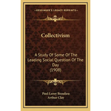 Collectivism: A Study Of Some Of The Leading Social Question Of The Day (1908) - Hardcover