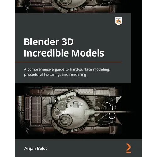 Blender 3D Incredible Models: A comprehensive guide to hard-surface modeling, procedural texturing, and rendering