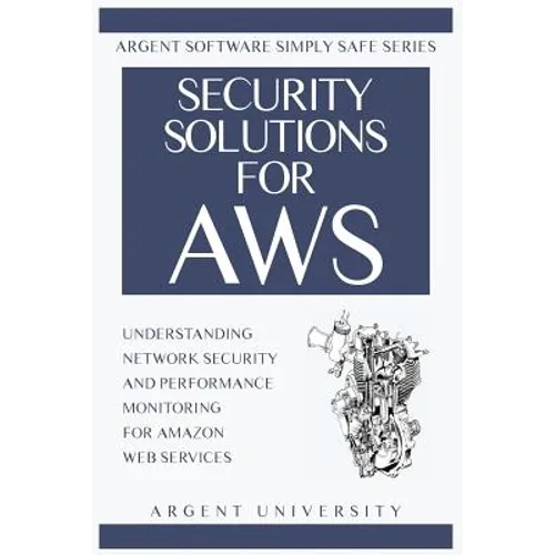 Security Solutions for AWS: Understanding Network Security and Performance Monitoring for Amazon Web Services