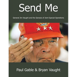 Send Me: General Jim Vaught and the Genesis of Joint Special Operations