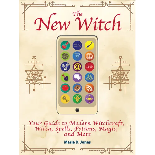 The New Witch: Your Guide to Modern Witchcraft, Wicca, Spells, Potions, Magic, and More